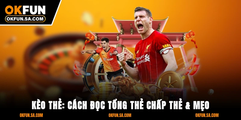 Kèo Thẻ: Cách Đọc Tổng Thẻ, Chấp Thẻ & Mẹo Vào Kèo An Toàn 4 Kèo Thẻ: Cách Đọc Tổng Thẻ, Chấp Thẻ & Mẹo Vào Kèo An Toàn